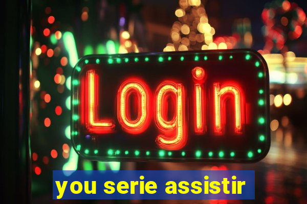 you serie assistir